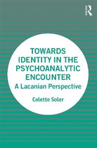 Towards Identity in the Psychoanalytic Encounter: A Lacanian Perspective - Click Image to Close