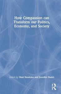 How Compassion can Transform our Politics, Economy, and Society