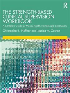 The Strength-Based Clinical Supervision Workbook - Click Image to Close