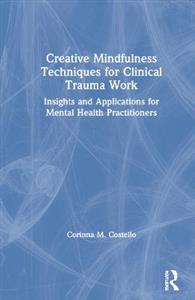 Creative Mindfulness Techniques for Clinical Trauma Work - Click Image to Close