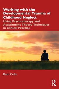 Working with the Developmental Trauma of Childhood Neglect - Click Image to Close