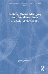 Fantasy, Online Misogyny and the Manosphere