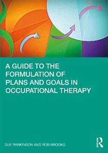 A Guide to the Formulation of Plans and Goals in Occupational Therapy - Click Image to Close