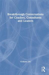 Breakthrough Conversations for Coaches, Consultants and Leaders