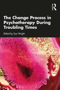 The Change Process in Psychotherapy During Troubling Times - Click Image to Close