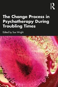 The Change Process in Psychotherapy During Troubling Times - Click Image to Close