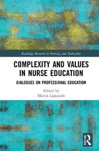 Complexity and Values in Nurse Education: Dialogues on Professional Education - Click Image to Close