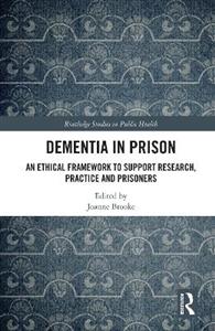 Dementia in Prison: An Ethical Framework to Support Research, Practice and Prisoners - Click Image to Close