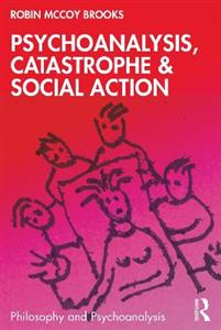 Psychoanalysis, Catastrophe amp; Social Action