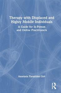 Therapy with Displaced and Highly Mobile Individuals: A Guide for In-Person and Online Practitioners - Click Image to Close