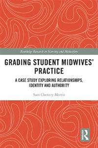 Grading Student Midwives' Practice: A Case Study Exploring Relationships, Identity and Authority