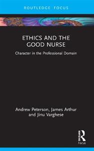 Ethics and the Good Nurse: Character in the Professional Domain - Click Image to Close