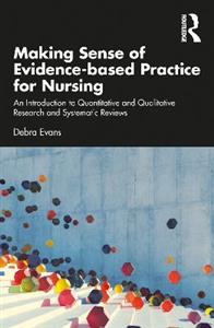 Making Sense of Evidence-based Practice for Nursing: An Introduction to Quantitative and Qualitative Research and Systematic Reviews - Click Image to Close