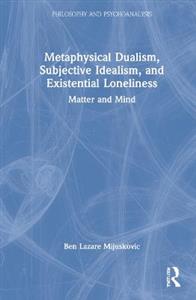 Metaphysical Dualism, Subjective Idealism, and Existential Loneliness - Click Image to Close