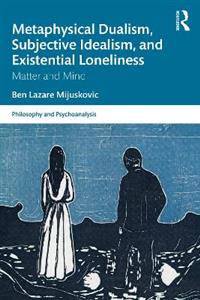 Metaphysical Dualism, Subjective Idealism, and Existential Loneliness - Click Image to Close