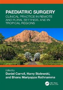 Paediatric Surgery: Clinical Practice in Remote and Rural Settings, and in Tropical Regions - Click Image to Close