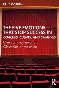 The Five Emotions That Stop Success in Coaches, Clients, and Creatives - Click Image to Close