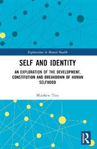 Self and Identity: An Exploration of the Development, Constitution and Breakdown of Human Selfhood - Click Image to Close