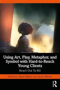 Using Art, Play, Metaphor, and Symbol with Hard-to-Reach Young Clients - Click Image to Close