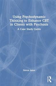 Using Psychodynamic Thinking to Enhance CBT in Clients with Psychosis - Click Image to Close