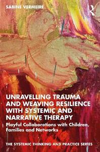 Unravelling Trauma and Weaving Resilience with Systemic and Narrative Therapy - Click Image to Close