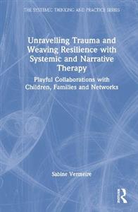 Unravelling Trauma and Weaving Resilience with Systemic and Narrative Therapy - Click Image to Close