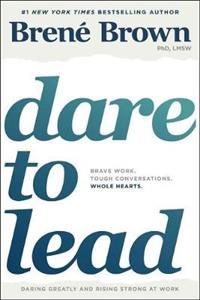 Dare to Lead: Brave Work. Tough Conversations. Whole Hearts.