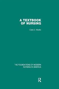 A Textbook of Nursing (The Foundations of Modern Nursing in America Vol 1)