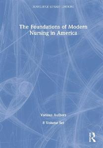 The Foundations of Modern Nursing in America (POD 8 volumes) - Click Image to Close