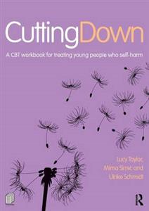 Cutting Down: A CBT workbook for treating young people who self-harm
