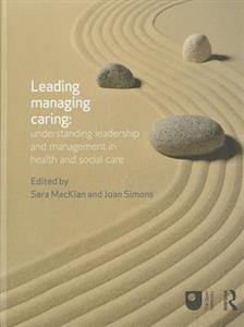 Leading, Managing, Caring: Understanding Leadership and Management in Health and Social Care