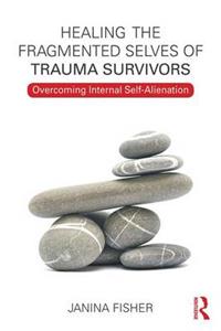Healing the Fragmented Selves of Trauma Survivors: Overcoming Internal Self-Alienation - Click Image to Close