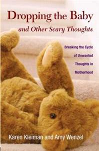 Dropping the Baby and Other Scary Thoughts: Breaking the Cycle of Unwanted Thoughts in Motherhood - Click Image to Close