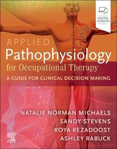 Applied Pathophysiology for Occupational Therapy: A Guide for Clinical Decision Making: A Guide for Clinical Decision Making Applied Pathophysiology for Occupational Therapy: A Guide for Clinical Decision Making: A Guide for Clinical Decision Making