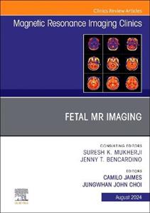 Fetal MRI, an Issue of Magnetic Resonance Imaging Clinics of North America