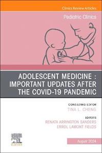 Adolescent Health in the Covid-19 Post-Pandemic, An Issue of Pediatric Clinics of North America: Volume 71-4 - Click Image to Close