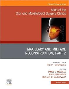 Maxillary and Midface Reconstruction, Part 2, An Issue of Atlas of the Oral & Maxillofacial Surgery Clinics: Volume 33-1