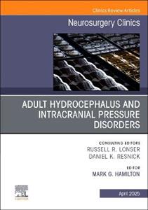 Adult Hydrocephalus and Intracranial Pressure Disorders, An Issue of Neurosurgery Clinics of North America: Volume 36-2