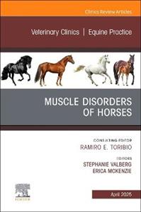 Muscle Disorders of Horses, An Issue of Veterinary Clinics of North America: Equine Practice: Volume 41-1