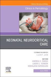 Neonatal Neurocritical Care, An Issue of Clinics in Perinatology: Volume 52-2