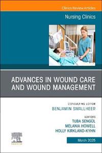 Advances in Wound Care and Wound Management, An Issue of Nursing Clinics: Volume 60-1