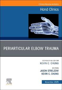 Periarticular Elbow Trauma, An Issue of Hand Clinics: Volume 41-4