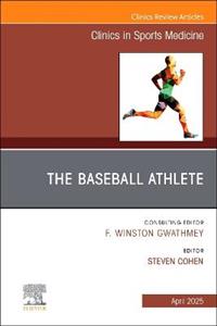 The Baseball Athlete, An Issue of Clinics in Sports Medicine: Volume 44-2 The Baseball Athlete, An Issue of Clinics in Sports Medicine: Volume 44-2