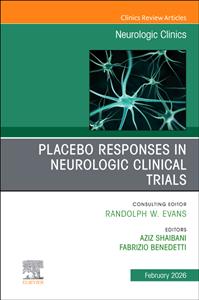 Placebo Responses in Neurologic Clinical Trials, An Issue of Neurologic Clinics: Volume 44-1