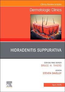 Hidradenitis Suppurativa, An Issue of Dermatologic Clinics: Volume 43-2 Hidradenitis Suppurativa, An Issue of Dermatologic Clinics: Volume 43-2