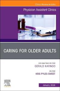 Caring for Older Adults, An issue of Physician Assistant Clinics: Volume 11-1