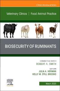 Biosecurity of Ruminants, An Issue of Veterinary Clinics of North America: Food Animal Practice: Volume 41-1 Biosecurity of Ruminants, An Issue of Veterinary Clinics of North America: Food Animal Practice: Volume 41-1
