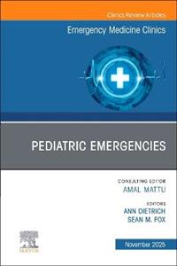 Pediatric Emergencies, An Issue of Emergency Medicine Clinics of North America: Volume 43-4