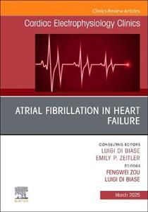 Atrial Fibrillation in Heart Failure, An Issue of Cardiac Electrophysiology Clinics: Volume 17-1