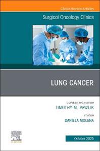 Lung Cancer, An Issue of Surgical Oncology Clinics of North America: Volume 34-4